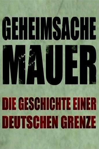 Geheimsache Mauer - Die Geschichte einer deutschen Grenze